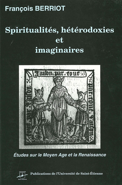 Spiritualités, hétérodoxies et imaginaires : etudes sur le Moyen Age et la Renaissance