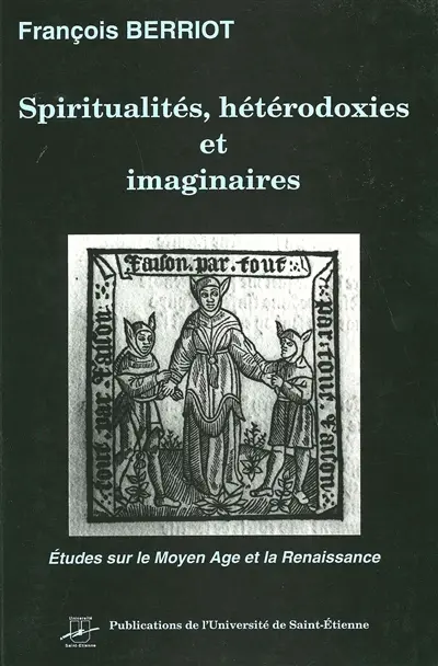 Spiritualités, hétérodoxies et imaginaires : etudes sur le Moyen Age et la Renaissance
