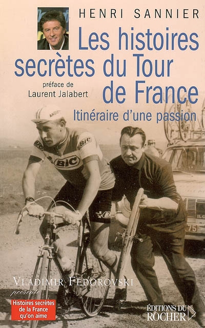 Les histoires secrètes du Tour de France : itinéraire d'une passion