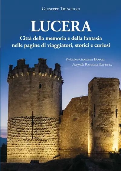 Lucera : citta della memoria e della fantasia nelle pagine di viaggiatori, storici e curiosi