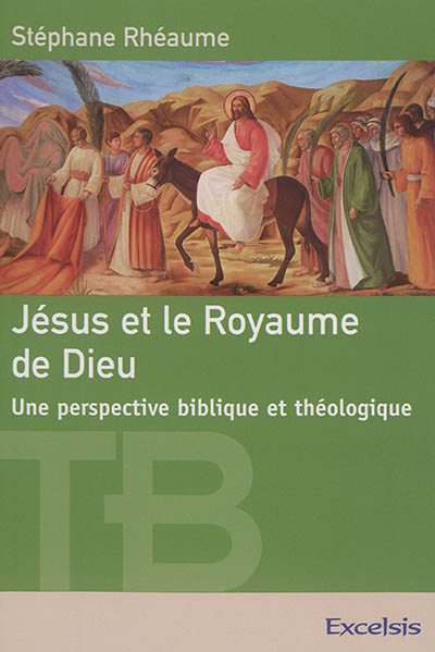 Jésus et le royaume de Dieu : une perspective biblique et théologique