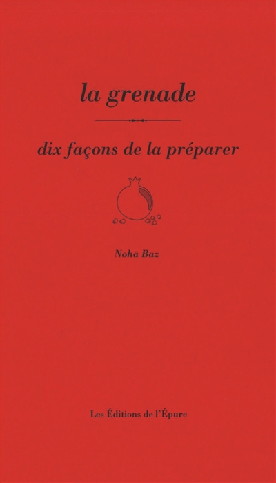 La grenade : dix façons de la préparer