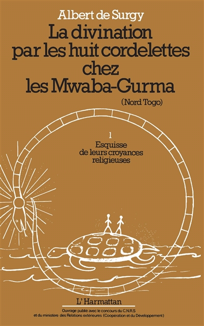 La Divination par les huit cordelettes chez les Mwaba-Gurma (Nord Togo). Vol. 1. Esquisse de leurs croyances religieuses