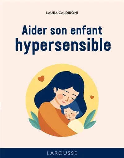 Les 50 règles d'or pour aider son enfant hypersensible