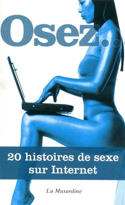 Osez... 20 histoires de sexe sur Internet