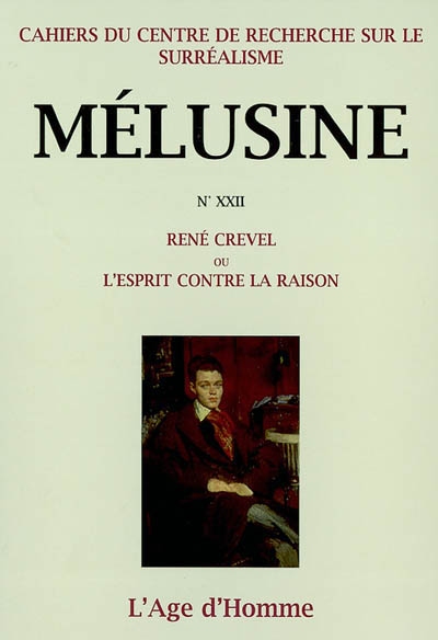 Mélusine, n° 22. René Crevel ou L'esprit contre la raison : actes du colloque international, Bordeaux, 21 au 23 novembre 2000