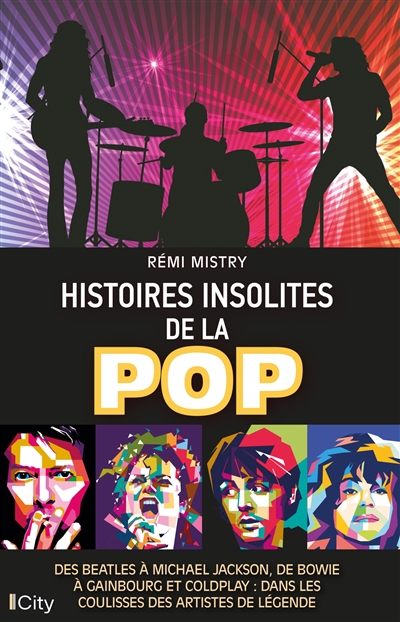 Histoires insolites de la pop : des Beatles à Michael Jackson, de Bowie à Gainsbourg et Coldplay : dans les coulisses des artistes de légende