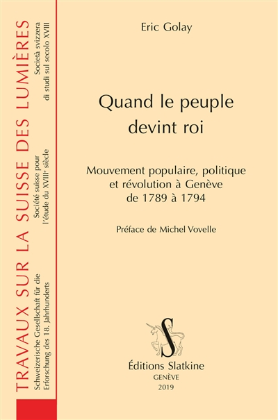 Quand le peuple devint roi : mouvement populaire, politique et révolution à Genève de 1789 à 1794