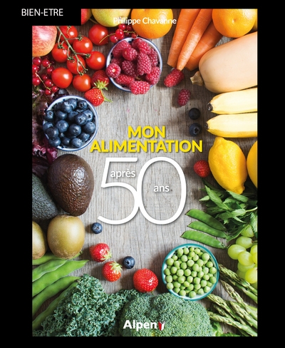 Mon alimentation après 50 ans : pour une alimentation adaptée, équilibrée et savoureuse après 50 ans