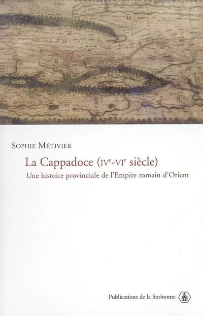 La Cappadoce (IVe-VIe siècle) : une histoire provinciale de l'Empire romain d'Orient