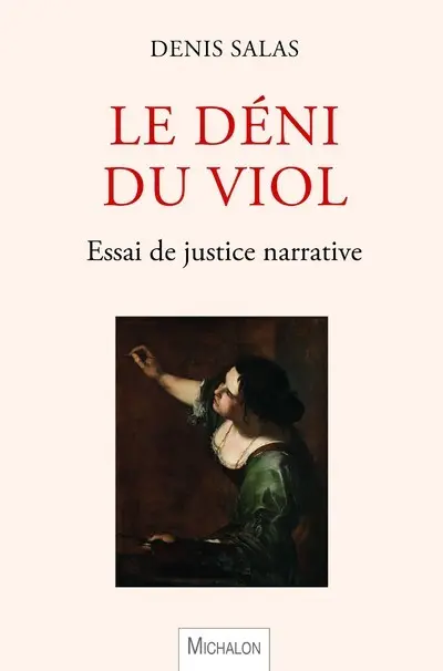 Le déni du viol : essai de justice narrative