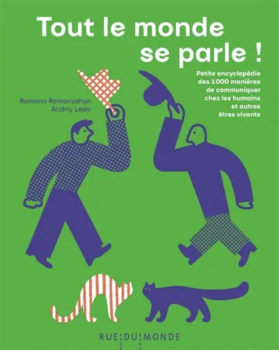Tout le monde se parle ! : petite encyclopédie des 1.000 manières de communiquer chez les humains et autres êtres vivants