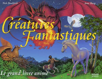 Créatures fantastiques : le grand livre animé