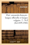 Dict. annamite-français : langue officielle et langue vulgaire. 2 : N-Z (Ed.1899-1900)