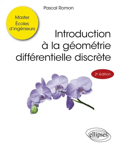 Introduction à la géométrie différentielle discrète : master, écoles d'ingénieurs Introduction à la géométrie différentielle discrète : master, écoles d'ingénieurs