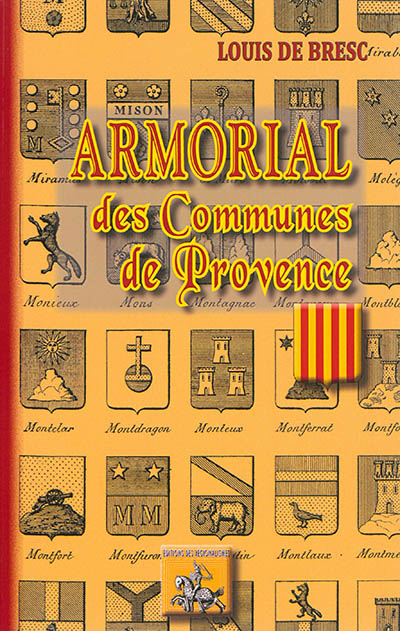 Armorial des communes de Provence ou Dictionnaire géographique et héraldique des villes et villages des Bouches-du-Rhône, du Var, des Basses-Alpes, de Vaucluse et des Alpes-Maritimes