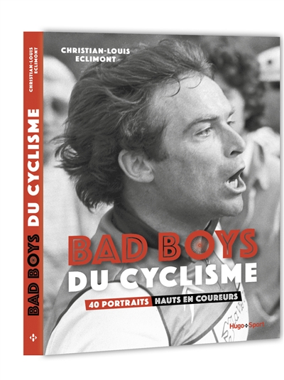 Bad boys du cyclisme : 40 portraits hauts en coureurs