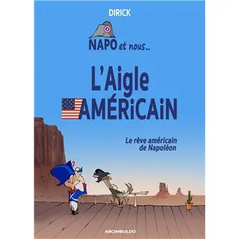 Napo et nous. Vol. 4. L'aigle américain : le rêve américain de Napo