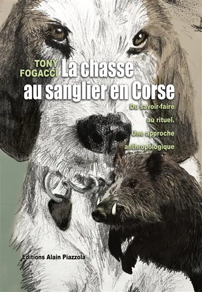 La chasse au sanglier en Corse : du savoir-faire au rituel, une approche anthropologique
