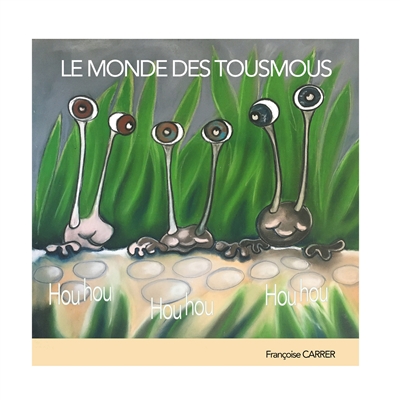 Le monde des Tousmous :...