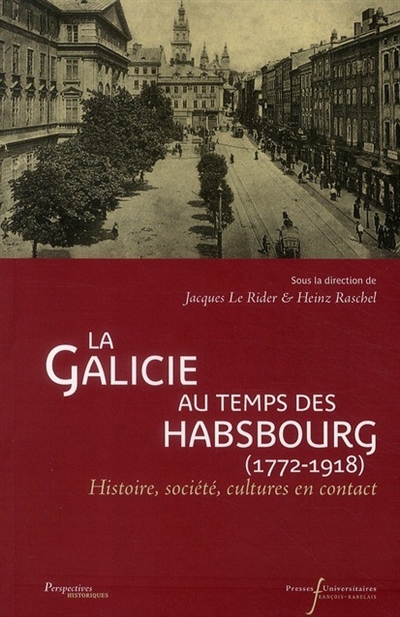 La Galicie au temps des Habsbourg (1772-1918) : histoire, société, cultures en contact