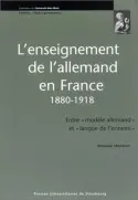 L'enseignement de l'allemand en France, 1880-1918 : entre modèle allemand et langue de l'ennemi