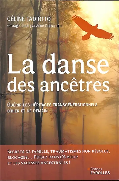 La danse des ancêtres : guérir les héritages transgénérationnels d'hier et de demain : secrets de famille, traumatismes non résolus, blocages... puisez dans l'amour et les sagesses ancestrales !