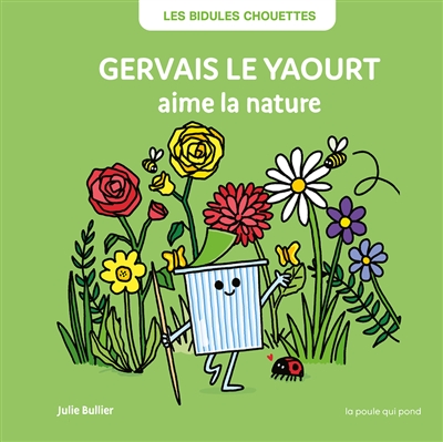 Les bidules chouettes. Gervais le yaourt aime la nature