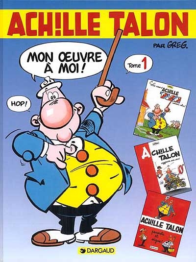 Achille Talon, mon oeuvre à moi : l'intégrale. Vol. 1