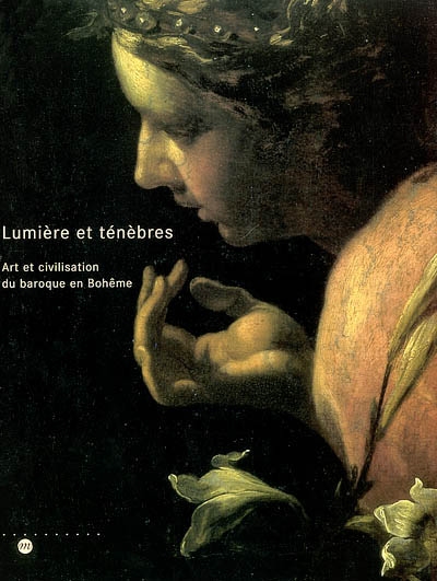 Lumières et ténèbres : art et civilisation du baroque en Bohême : exposition, Lille, Musée des beaux-arts, 12 oct. 2002-5 janv. 2003