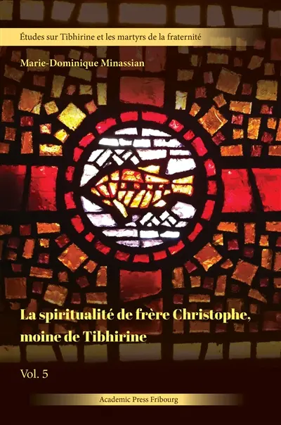 Etudes sur Tibhirine et les martyrs de la fraternité. Vol. 5. La spiritualité de frère Christophe, moine de Tibhirine