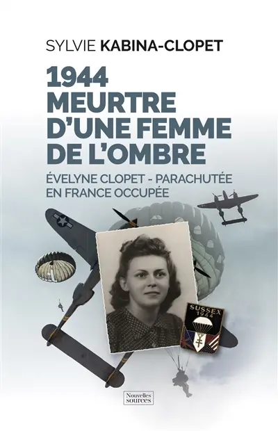 1944, meurtre d'une femme de l'ombre : Evelyne Clopet, parachutée en France occupée