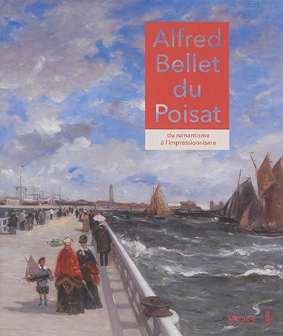 Alfred Bellet du Poisat : du romantisme à l'impressionnisme