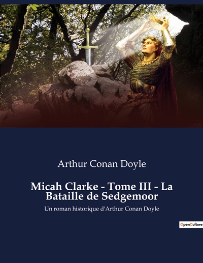 Micah Clarke : Tome III - La Bataille de Sedgemoor : Un roman historique d'Arthur Conan Doyle