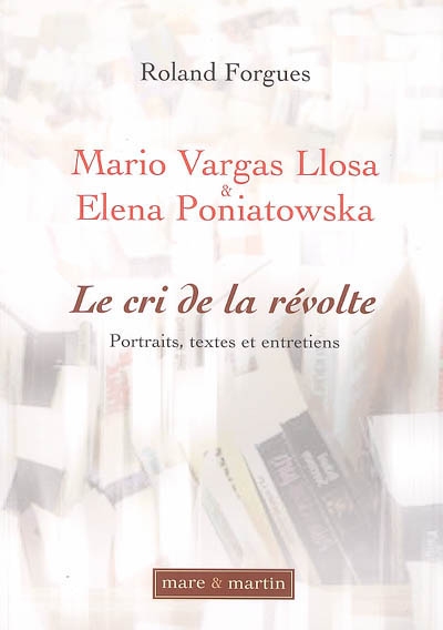 Mario Vargas Llosa, Elena Poniatowska : le cri de la révolte : portraits, textes et entretiens
