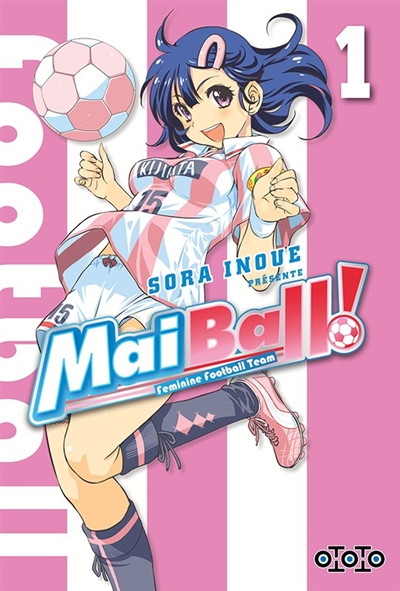 Mai ball! : feminine football team. Vol. 1