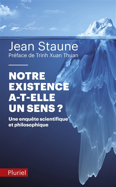 Notre existence a-t-elle un sens ? : une enquête scientifique et philosophique - Jean Staune