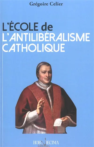 L'école de l'antilibéralisme catholique L'école de l'antilibéralisme catholique