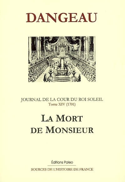 Journal de la cour du Roi-Soleil. Vol. 14. La mort de Monsieur (1701)