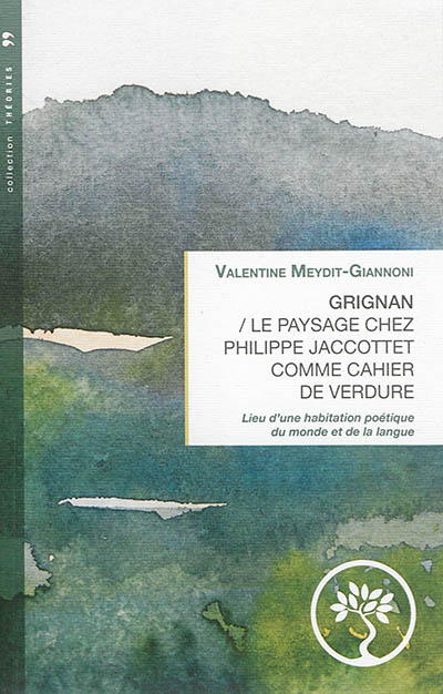 Grignan : le paysage chez Philippe Jaccottet comme cahier de verdure : lieu d'une habitation poétique du monde et de la langue