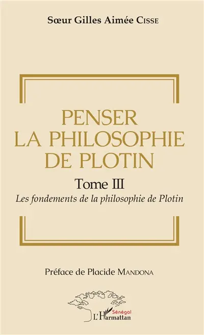 Penser la philosophie de Plotin. Vol. 3. Les fondements de la philosophie de Plotin