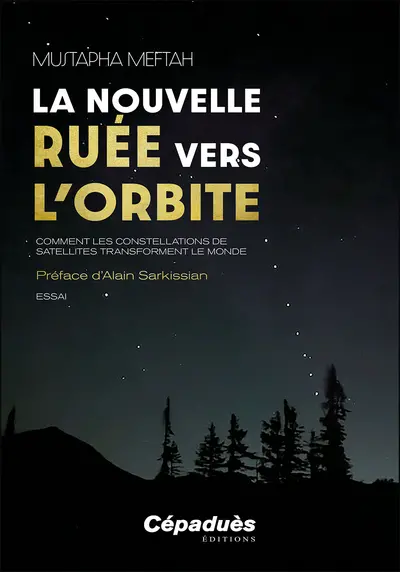 La nouvelle ruée vers l'orbite : comment les constellations de satellites transforment le monde : essai