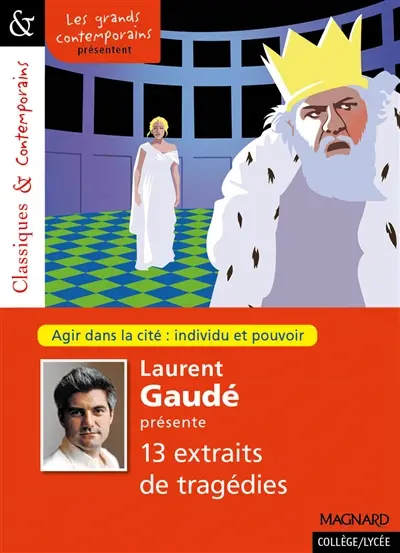 Laurent Gaudé présente 13 extraits de tragédies : agir dans la cité : individu et pouvoir, le texte théâtral et sa représentation
