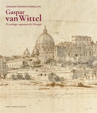 Gaspar van Wittel : il catalogo ragionato dei disegni