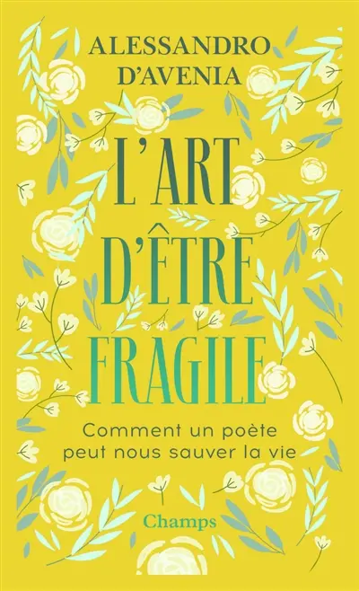 L'art d'être fragile : comment un poète peut nous sauver la vie