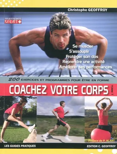Coacher votre corps !. Vol. 1. 200 exercices et programmes pour être en forme