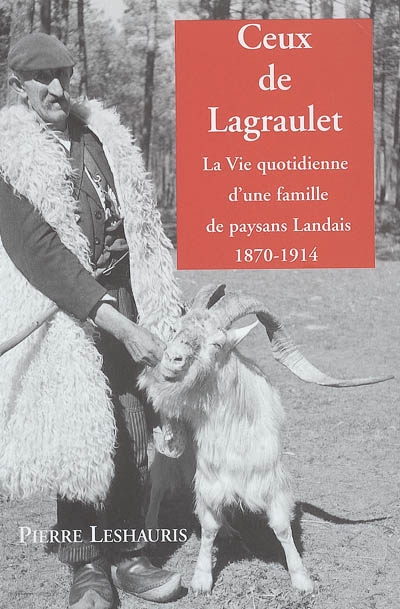 Ceux de Lagraulet : la vie quotidienne d'une famille de paysans landais, 1870-1914