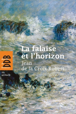 La falaise et l'horizon - Jean de la Croix Robert