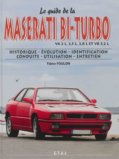 Le guide de la Maserati bi-turbo : V6 2 L, 2,5 L, 2,8 L et V8 3,2 L : historique, évolution, identification, conduite, utilisation, entretien