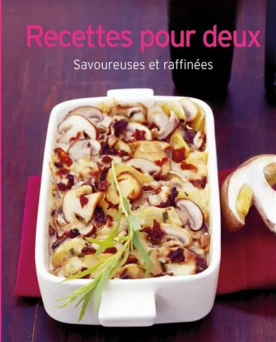 Recettes pour deux : savoureuses et raffinées